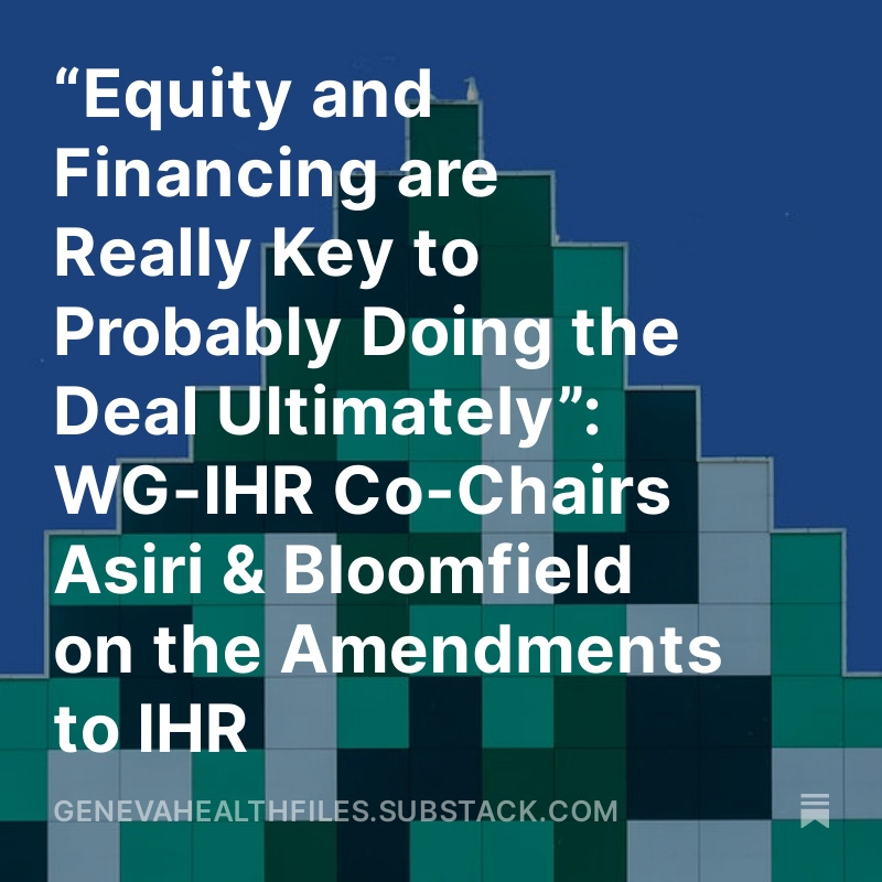 EXCLUSIVE: “Equity and Financing are Really Key to Probably Doing the Deal Ultimately”: WG-IHR Co-Chairs Asiri & Bloomfield on the Amendments to #IHR @who Geneva Health Files Newsletter Edition #83 [Treaty Talks-IHR: The Files Interview] genevahealthfiles.substack.com/p/equity-and-f…