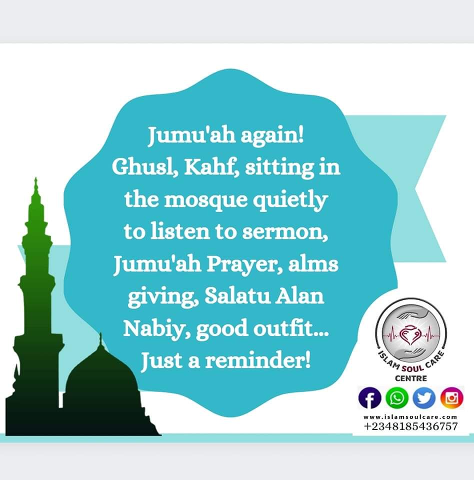 Jumu'ah again!
Ghusl, Kahf, sitting in the mosque quietly to listen to sermon, Jumu'ah Prayer, alms giving, Salatu Alan Nabiy, good outfit...
Just a reminder!

SoulCare Engr