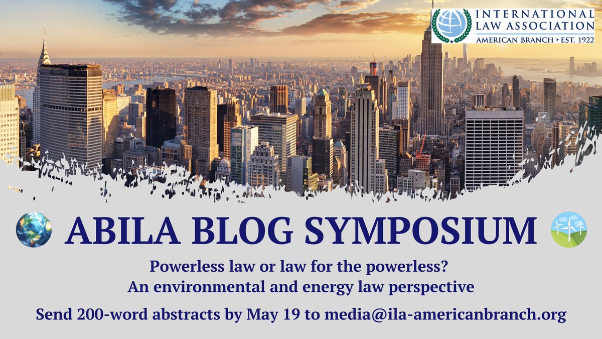In honor of ILW 2024’s theme of ‘powerless law or law for the powerless?‘ ABILA is hosting a blogging symposium. The International Environmental and Energy Law Committee will sponsor the first symposium. See more here: ila-americanbranch.org/first-abila-bl…