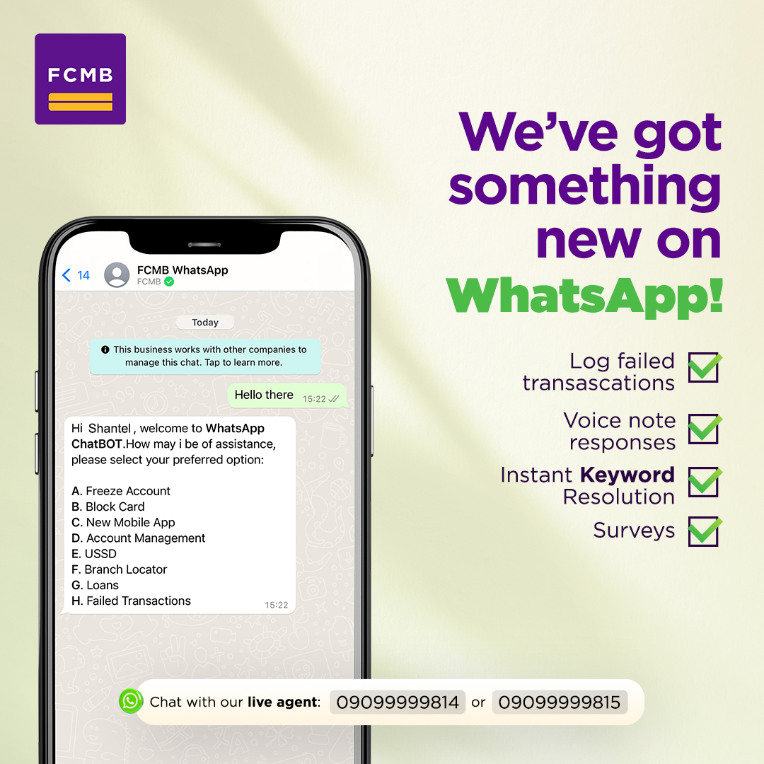 Our Whatsapp channel has exciting new features!

Start a chat with our agents today on 09099999814 or 09099999815 to experience logging failed transactions, voice note responses, instant keyword resolution and surveys.

#FCMB #MyBankandI #WhatsappBanking