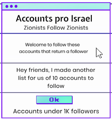 #ZionistsFollowZionists: 🇮🇱version 0.11 | 11 pro Israel accounts under 1K. follow all accounts and they are all Follow back. 🙏 @dfinfer @fact4day @KatEv345 @mouthyjap @delos25197 @Whats_allthis @lavieenrose75 @Sanderklaphake @JamesMitchIMDB @BatMelech164590 @SunnySm52428100…