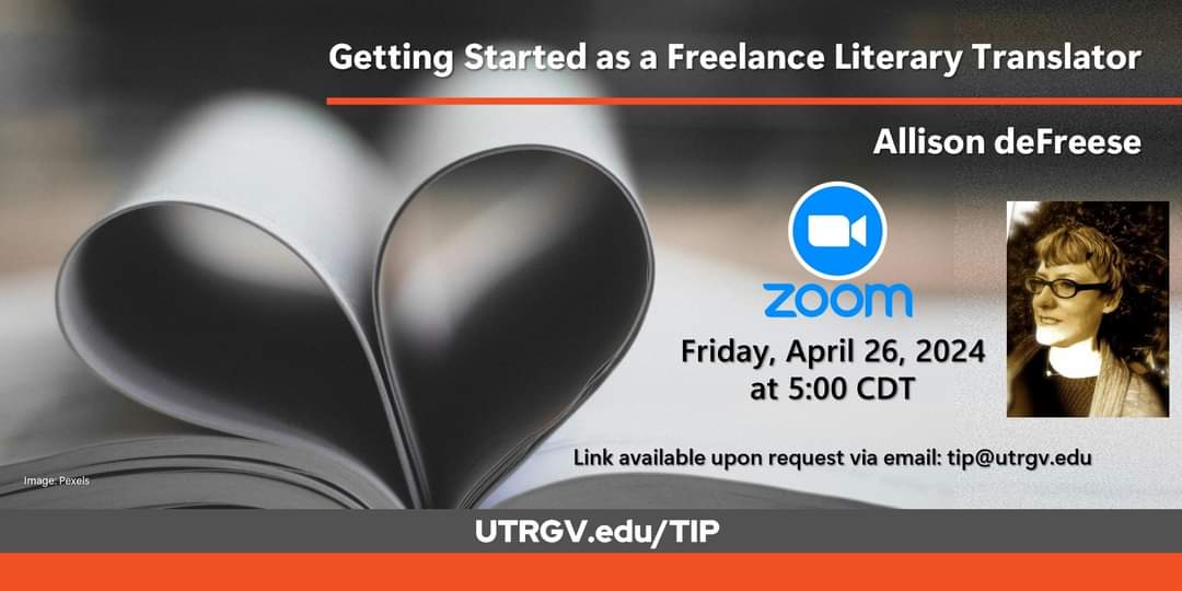 You are invited to 'Getting Started as a Freelance Literary Translator,' a talk by Allison deFreese.

Join us today at 5:00 p.m. CDT on Zoom. Link is available upon request via email at tip@utrgv.edu 

We hope to see you there. 🤠

#RallyTheValley #UTRGV #VsUp #TheFutureofTexas