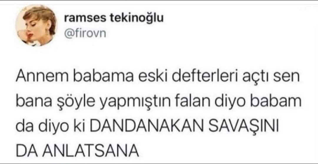 Ohoo, Dandanakan savaşı ne ki? İlk insana kadar gider o mevzu. 🤣😍