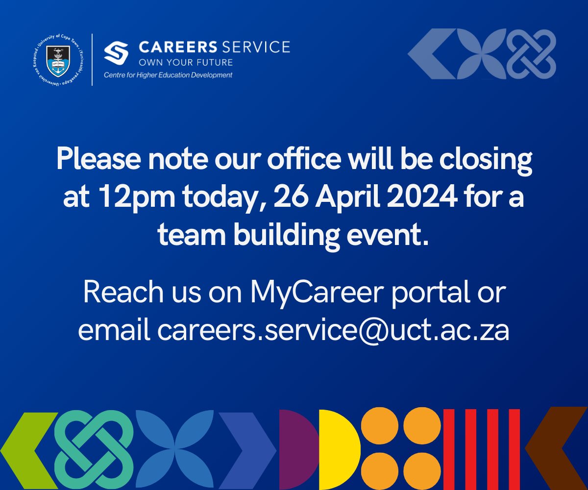 Please note our office will be closing at 12pm today, 26 April 2024 for a team building event. Reach us on MyCareer portal mycareer.uct.ac.za or email us at careers.service@uct.ac.za