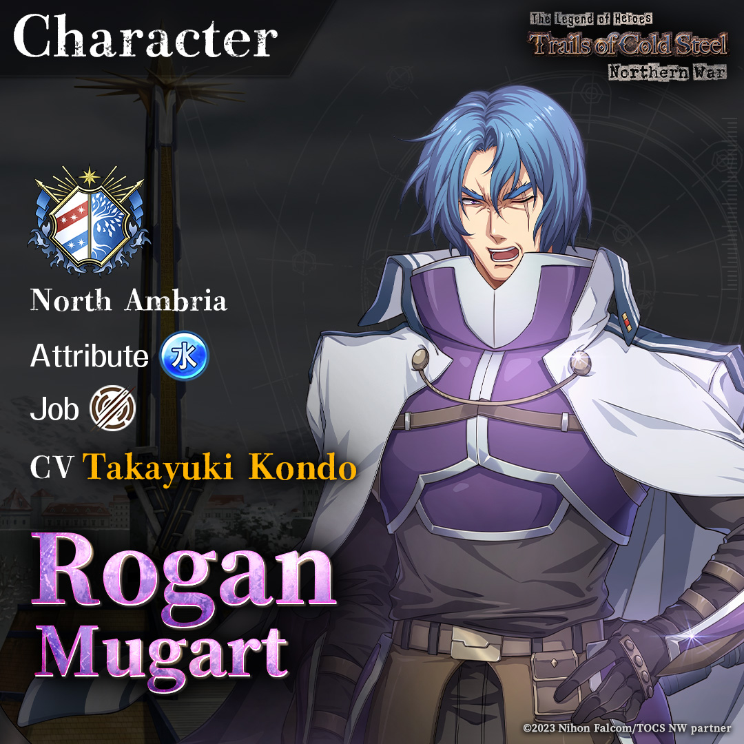 Character 
​               　​             　​
🔨 Rogan Mugart
🔨 CV: Takayuki Kondo

Commander of the Northern Jaegers unit known as the 'Phenomenon Squad'.
Despite his aggressive reputation, he prefers direct confrontations over underhanded tactics.

#TrailsofColdSteel