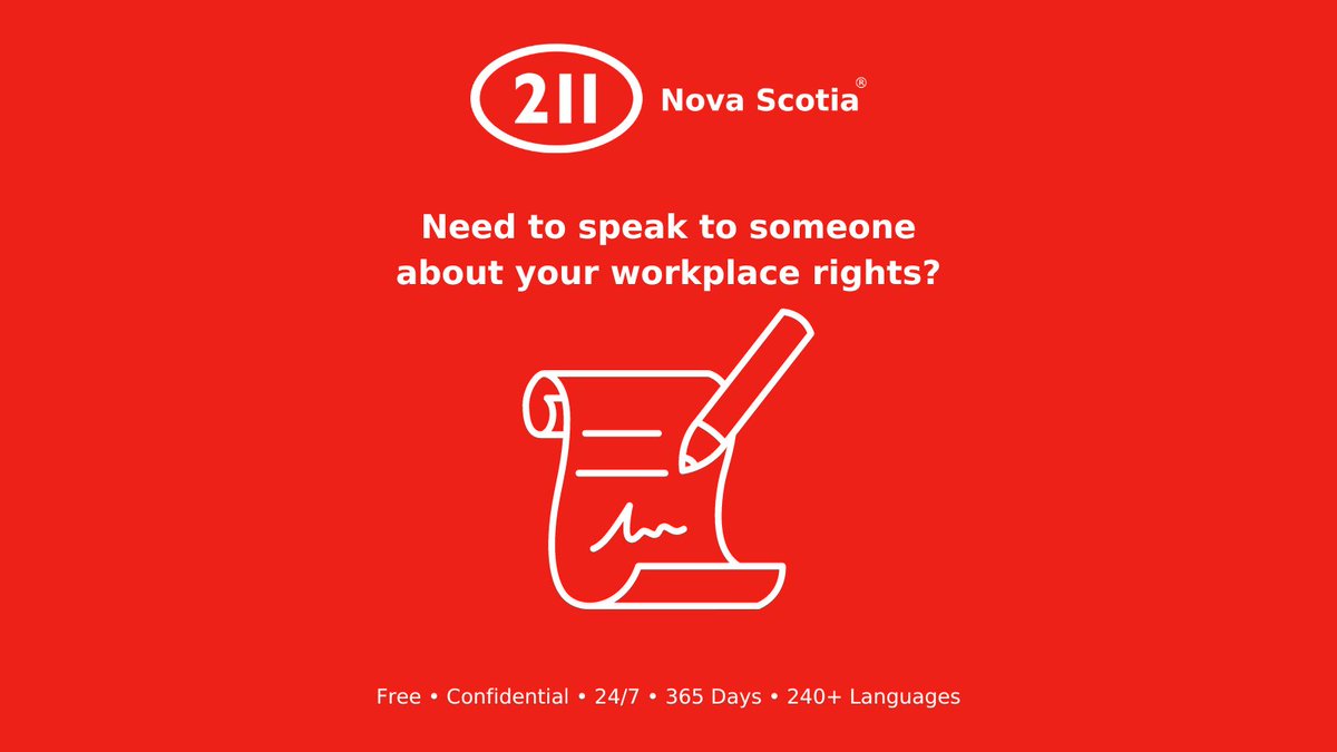 Interested in learning more about workplace rights? Visit ns.211.ca to view our employment resources including programs that provide information, training, or legal support on workplace rights. Call 2-1-1 Text 2-1-1 Visit ns.211.ca