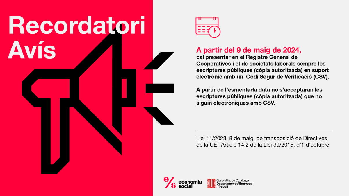 Us recordem que, a partir del 9 de maig de 2024, cal presentar en el Registre General de Cooperatives i el de societats laborals SEMPRE les ESCRIPTURES PÚBLIQUES (còpia autoritzada) en suport electrònic amb un Codi Segur de Verificació (CSV).