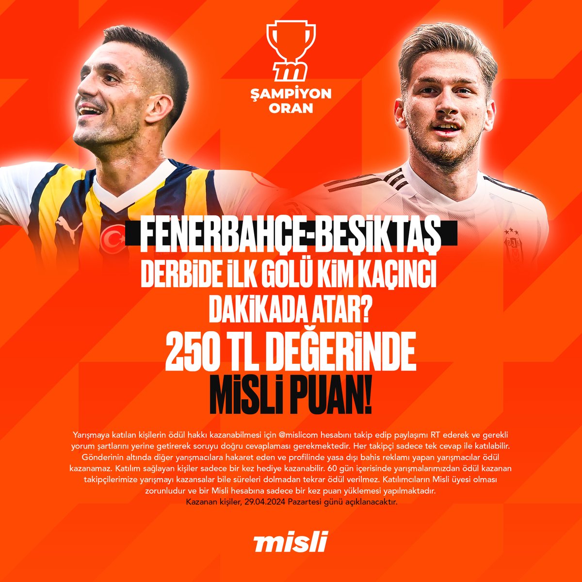 Fenerbahçe-Beşiktaş derbisi, Şampiyon Oran’la Misli'de! Derbide ilk golü kim kaçıncı dakikada atar? Bilen ilk 20 kişiye 250 TL değerinde Misli puan hediye! 🔸Bizi takip et 🔸Paylaşımı retweetle 🔸Bu tweet'in altına #ŞampiyonOranMislide hashtagiyle cevabını gönder