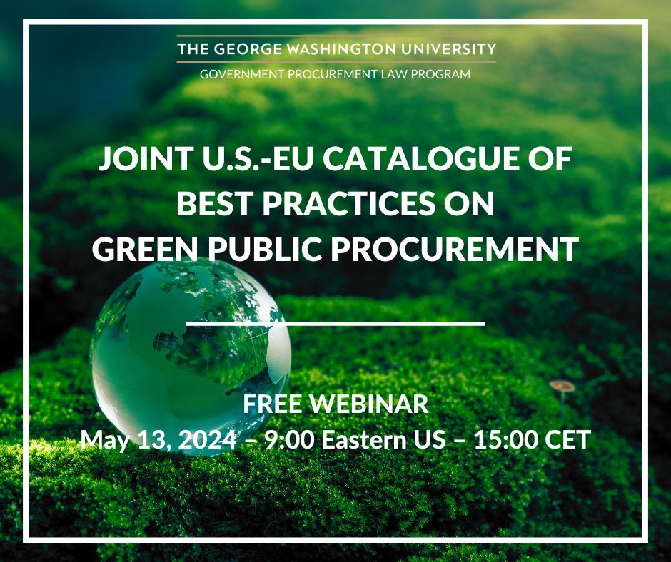 Please join the GW Law Government Procurement Law Program for a free webinar on May 13th regarding the 'Joint U.S.-EU Catalogue of Best Practices on Green Public Procurement.' 

You can learn more and register here: buff.ly/3Ql43qN