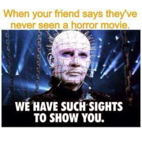 What do you show them?

#HorrorCommunity