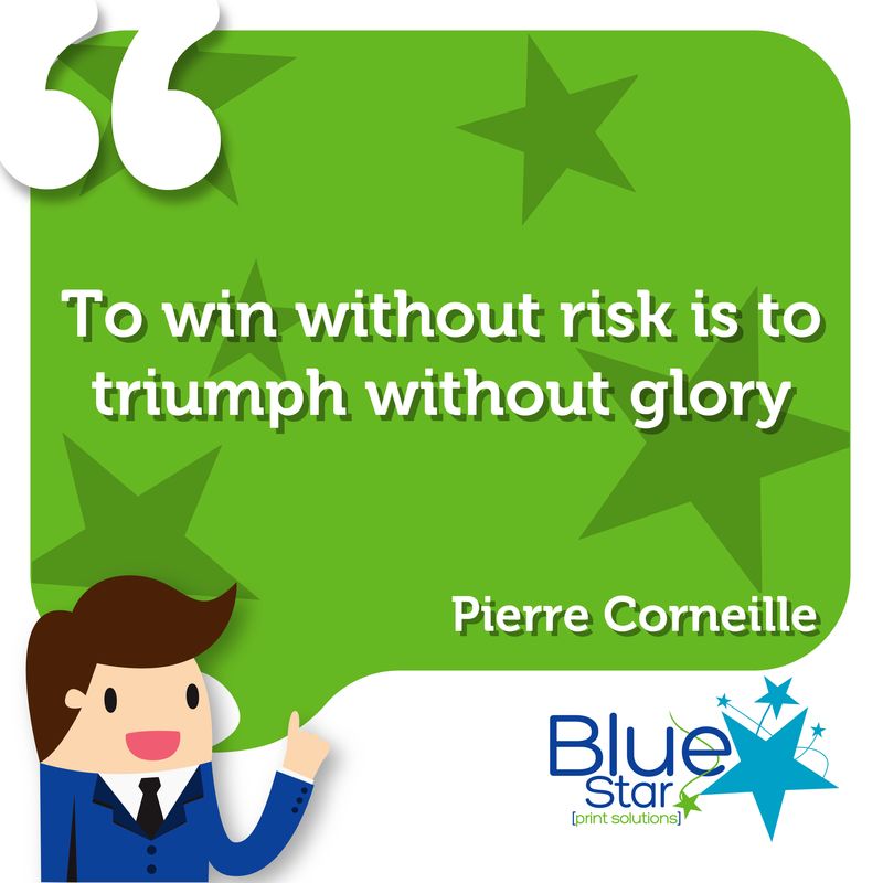 To win without risk is to triumph without glory - Pierre Corneille

#Quote #BusinessQuote #InspirationalQuote #Printing #Print #PrintSolutions #PrintManagement #WeAreBlueStar #NotJustPrintOnPaper