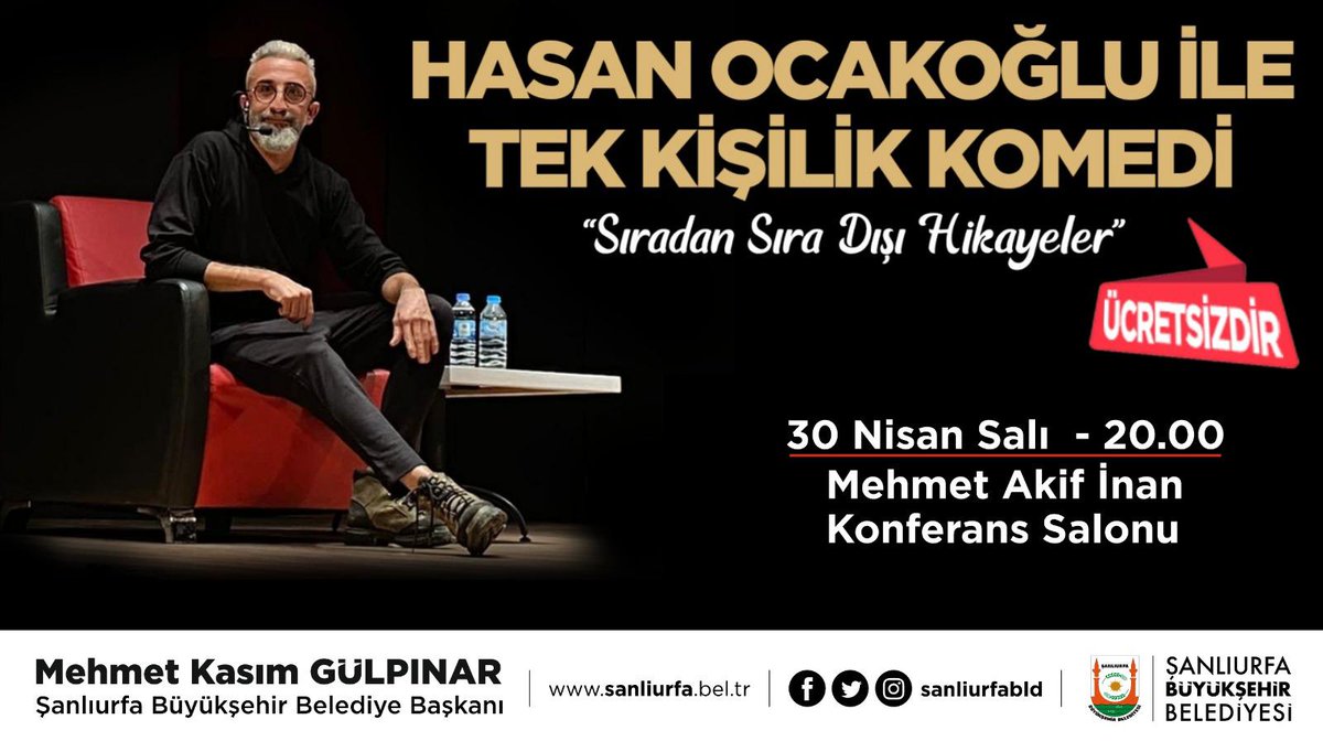 Şanlıurfa Büyükşehir Belediyesi Şehir Tiyatrosunun sunduğu Hasan Ocakoğlu ile 'Sıradan sıra dışı hikayeler' adlı tek kişilik komedi gösterimize tüm halkımız davetlidir... Tarih: 30-04-2024(Salı) Yer: Mehmet Akif İnan konferans salonu (Urfa City) Saat: 20:00