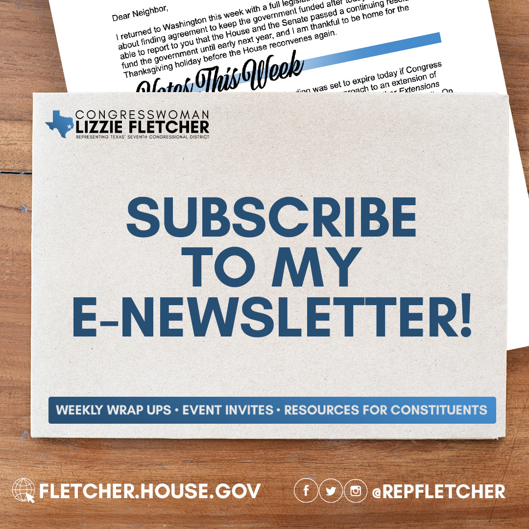 Stay in the know with my work on behalf of #TX07 and events happening in #TX07 by subscribing to my email newsletter at fletcher.house.gov!