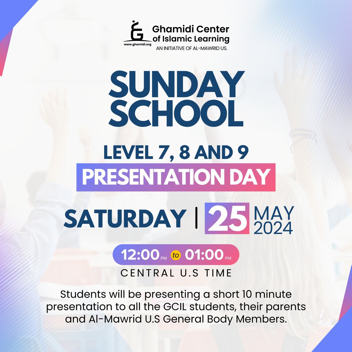 Following the success of the inaugural Presentation Day event, the Ghamidi Center of Islamic Learning cordially invites you to join us for the second edition.  

Presentation Day - 25th May 2024  
Time: 12:00 PM (CT) 

#GCIL #AlMawridUS #Ghamidi #Ghamidicenter #sundayschool