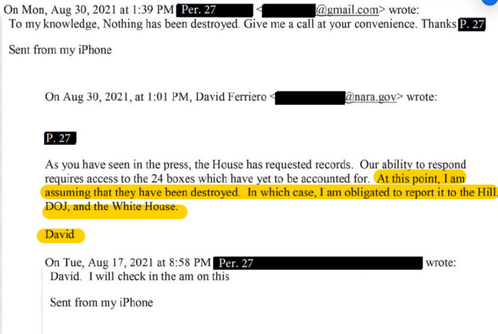 /4 On August 30, 2021, Archivist of the United States, David Ferriero, sent an email titled “NARA documents” to a redacted non-governmental Gmail account stating “At this point, I am assuming that they have been destroyed. In which case, I am obligated to report it to the Hill,