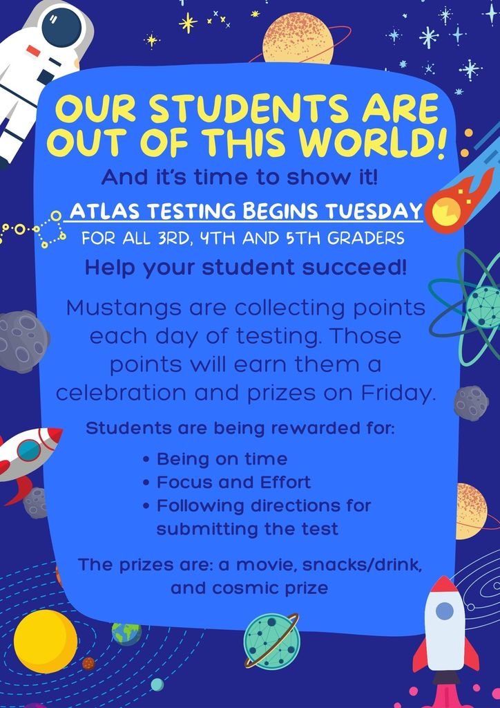 Parents and Guardians, our 3rd, 4th, and 5th graders need your help! They are taking the ATLAS assessment next week and we want to celebrate their hard work. They are earning points each day to attend a celebration ! Help them earn those points so they don't miss any of the fun!