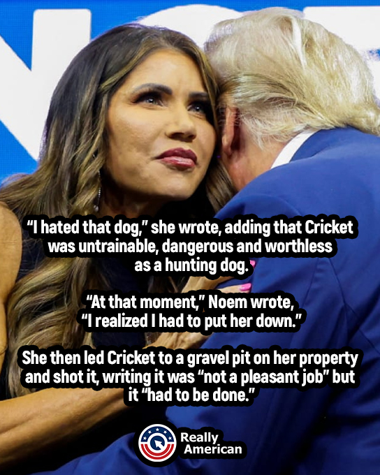 “I hated that dog,” wrote Governor Kristi Noem, before killing a 14-month old dog named Cricket. Noem is one of the front-runners to be Donald Trump's running mate. Anyone who would pick a monster like her does NOT deserve to be Commander in Chief.