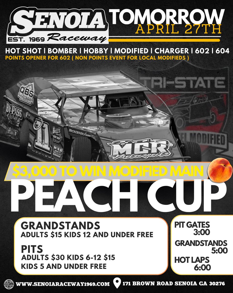 TOMORROW, April 27th at Senoia Raceway: Tri State Open Wheel Modifieds - Peach Cup $3,000 to-win! Grandstand Pricing: Adults: $15, Kids 12 and under FREE Pit Pricing: $30, Kids 6-12 $15, 5 and under FREE Times: Pit Gates: 3 Grandstands: 5 Drivers’ Meeting: 5:30 Hot Laps: 6