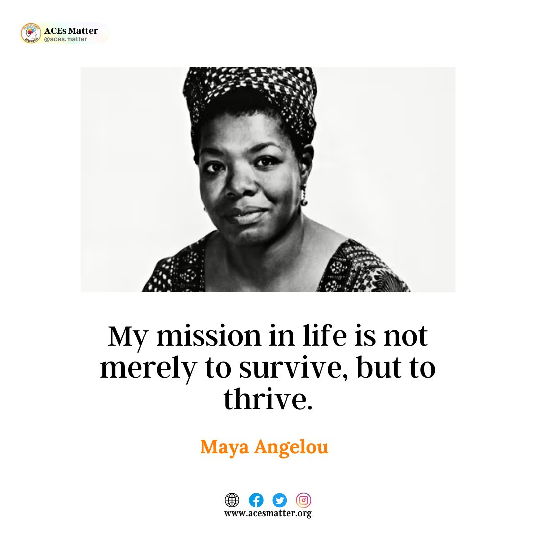 To thrive is so much more than just surviving. Thank you for sharing your wisdom with the world #MayaAngelou #ACEsMatter #AdverseChildhoodExperiences #ACEs