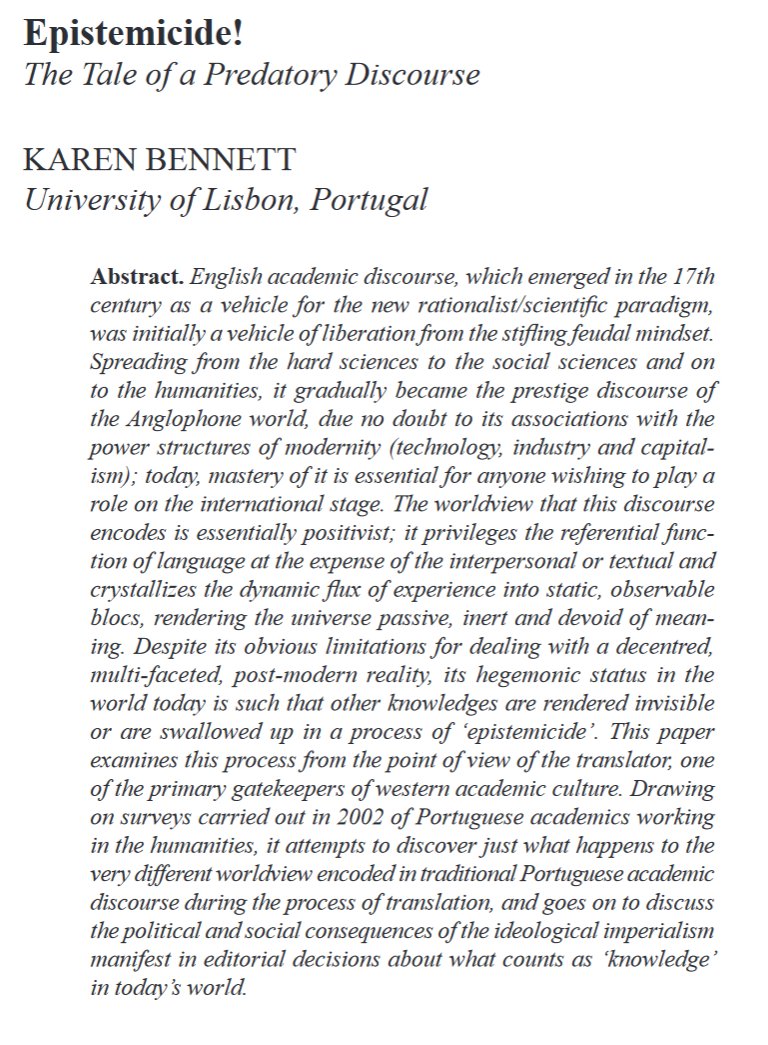 Bennett, K. (2007). Epistemicide! The tale of a predatory discourse. The Translator, 13(2) researchgate.net/profile/Karen-…

'its [English language] hegemonic status in the world today is such that other knowledges are rendered invisible or are swallowed up in a process of ‘epistemicide’
