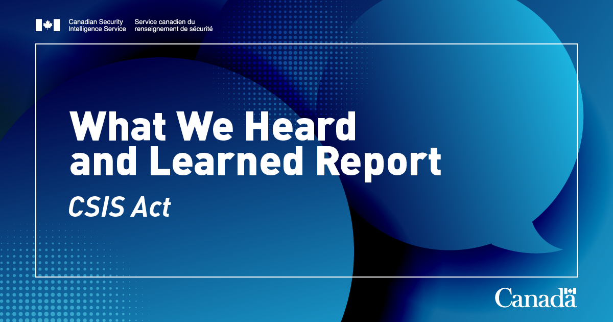 The Government of Canada published the “What We Heard and Learned Report” regarding public consultations on proposed amendments to the CSIS Act.