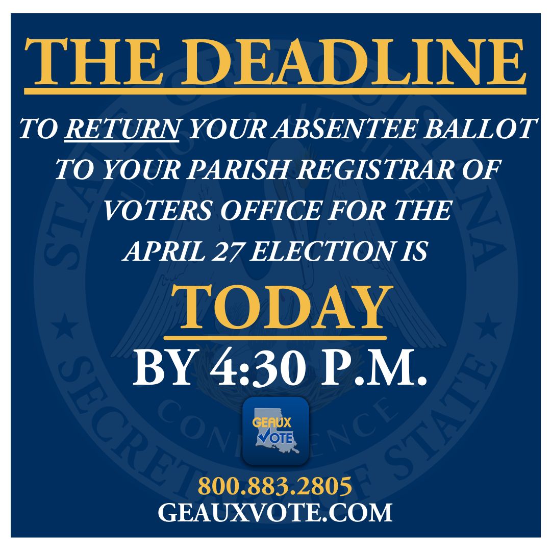 Voting absentee for the April 27 election? The deadline to return an absentee ballot to your parish registrar of voters office is today by 4:30 p.m. Visit GeauxVote.com or use the Geaux Vote mobile app to find your polling location and sample ballot. #GeauxVote