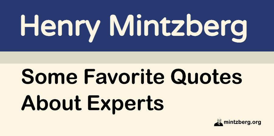 I have spent a lifetime collecting favorite #quotes. They now fill 43 pages. Here are a few about experts. mintzberg.org/blog/expert-qu…