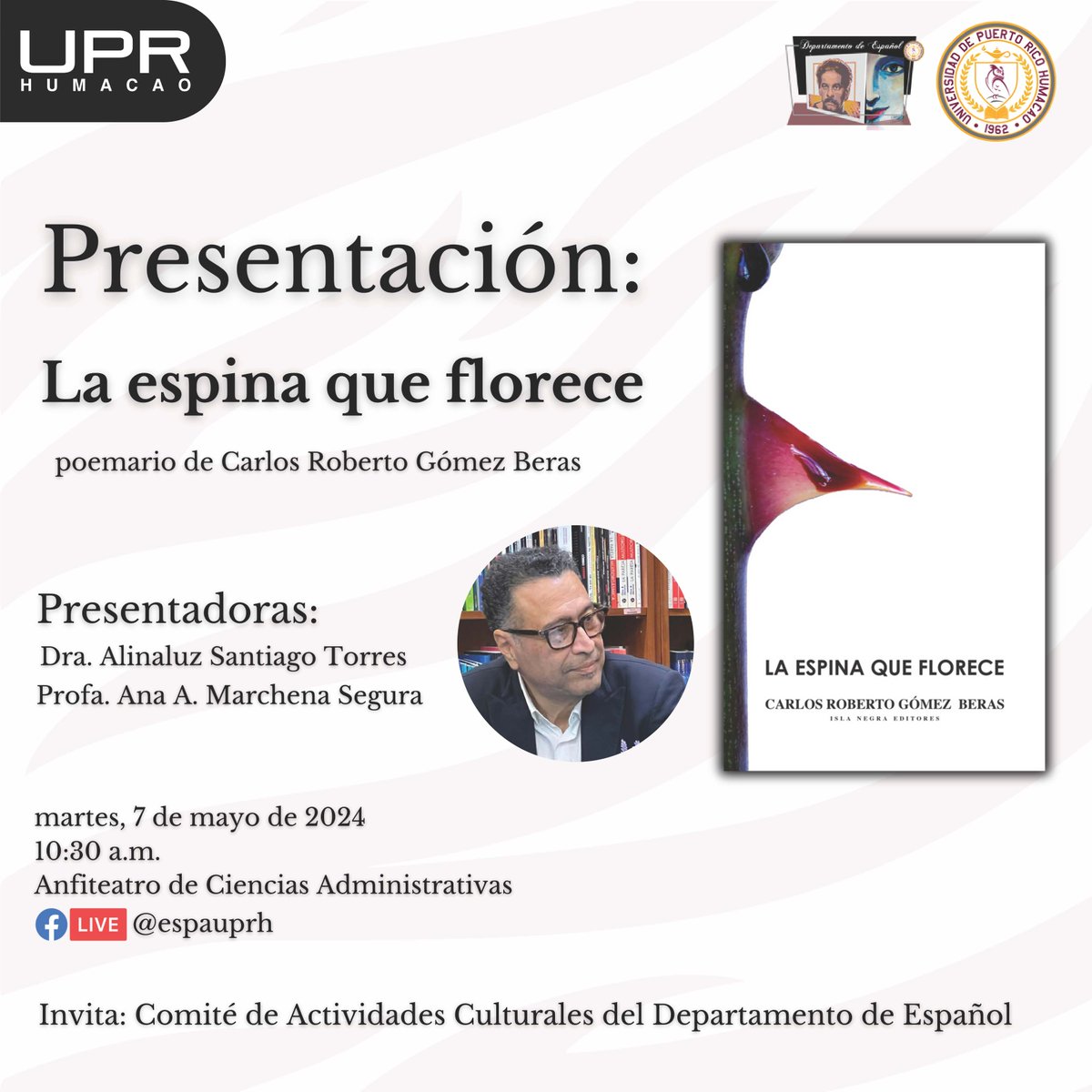 El Comité de Actividades Culturales del Departamento de Español les invita a la siguiente actividad:

Presentación: La espina que florece, poemario de Carlos Roberto Gómez Beras.

Detalles en la promoción.

¡Te esperamos!

#CarlosRobertoGómezBeras #Español #UPRH #SiempreBúhos