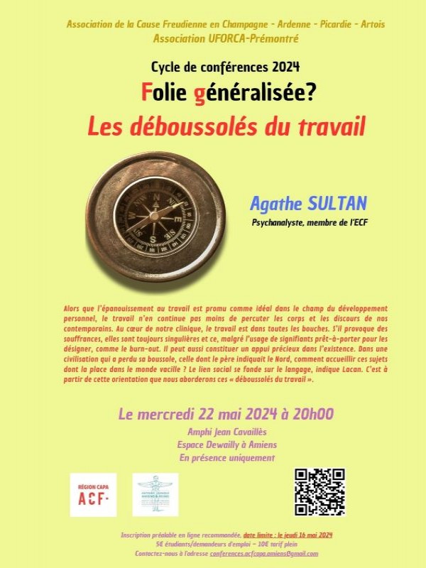 Le 22 05. Amiens.
Les déboussolés du travail.
Du travail comme signifiant maître à la souffrance au travail, la psychanalyse accueille la parole pour des savoir-y-faire singuliers avec le travail dans un monde qui a perdu sa boussole.   
👉acfcapa.fr/evenements/les…