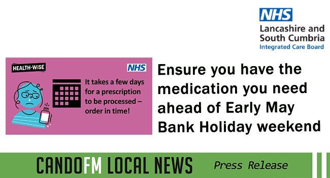 People living across Lancashire and South Cumbria have been urged to get repeat prescription orders in early ahead of the upcoming bank holiday.