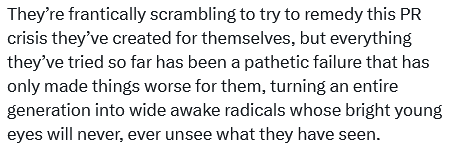 'More & more people are waking up from the lies they’ve been fed about their Govt,their nation& their world as western institution after western institution completely discredits itself in the eyes of the mainstream public trying to defend the most indefensible things imaginable'