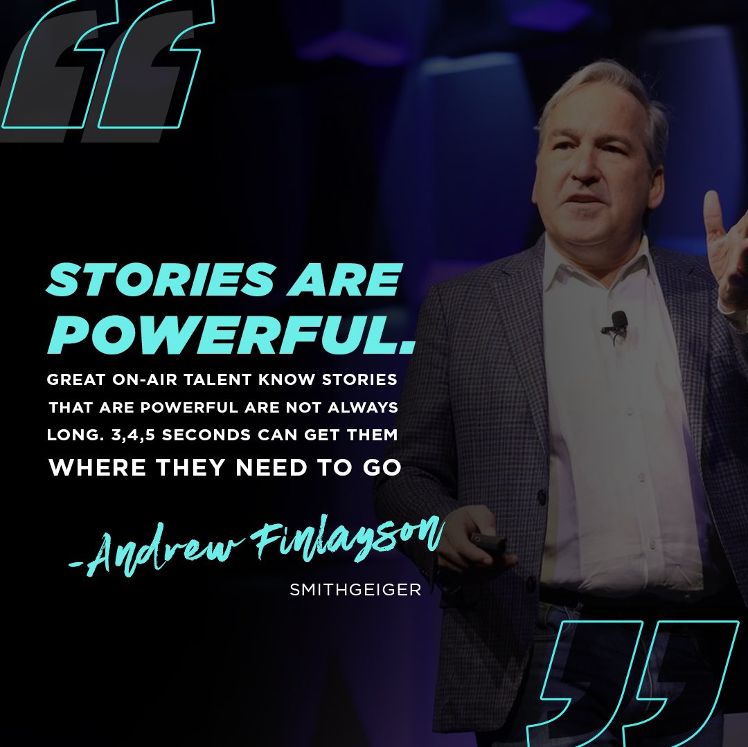 “Stories are powerful. Great on-air talent know stories that are powerful are not always long. 3, 4, 5 seconds sometimes can get them where they need to go.” Andrew Finlayson 📖