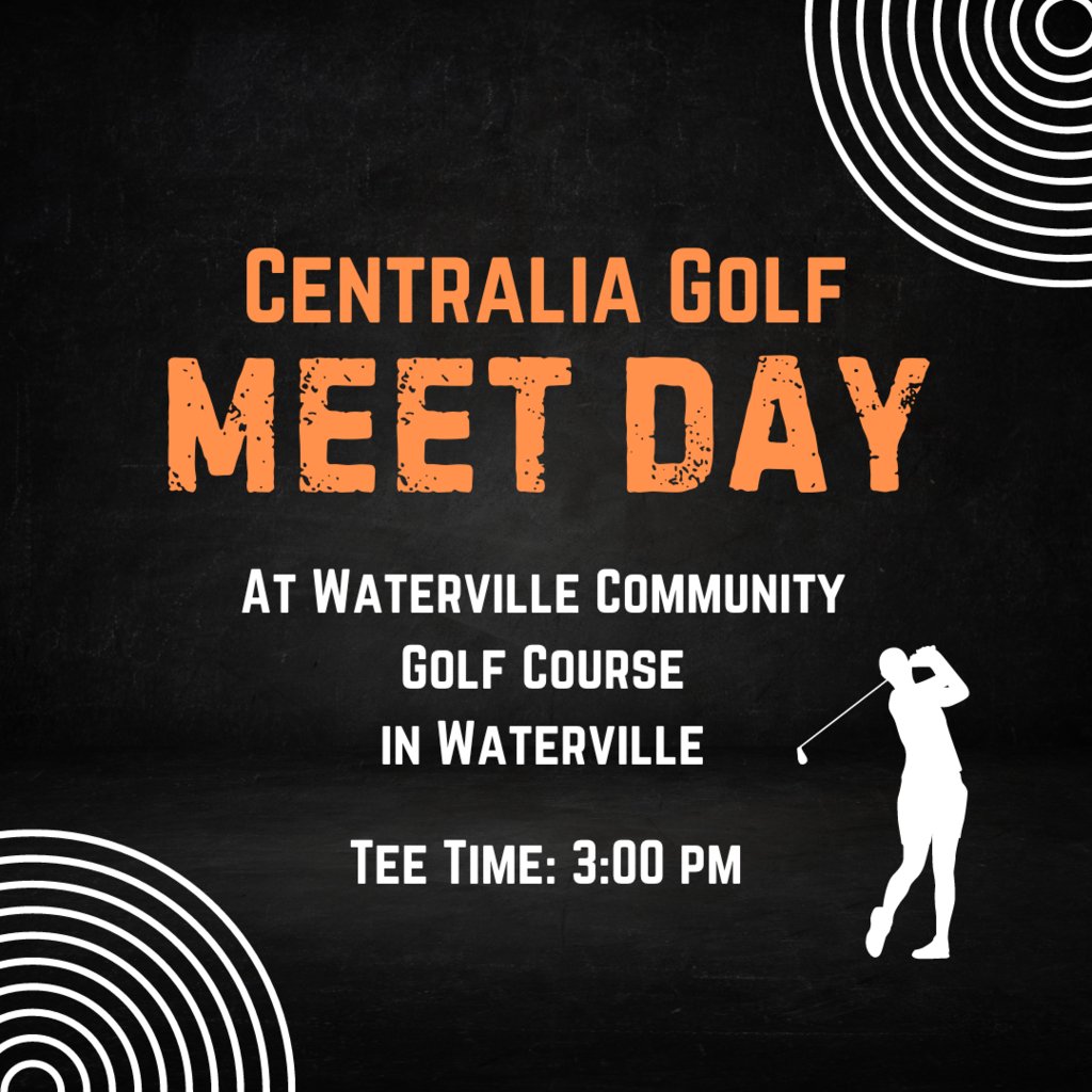 Centralia Golf has a meet today in Waterville at the Waterville Community Golf Course.  Tee time is 3:00 pm.