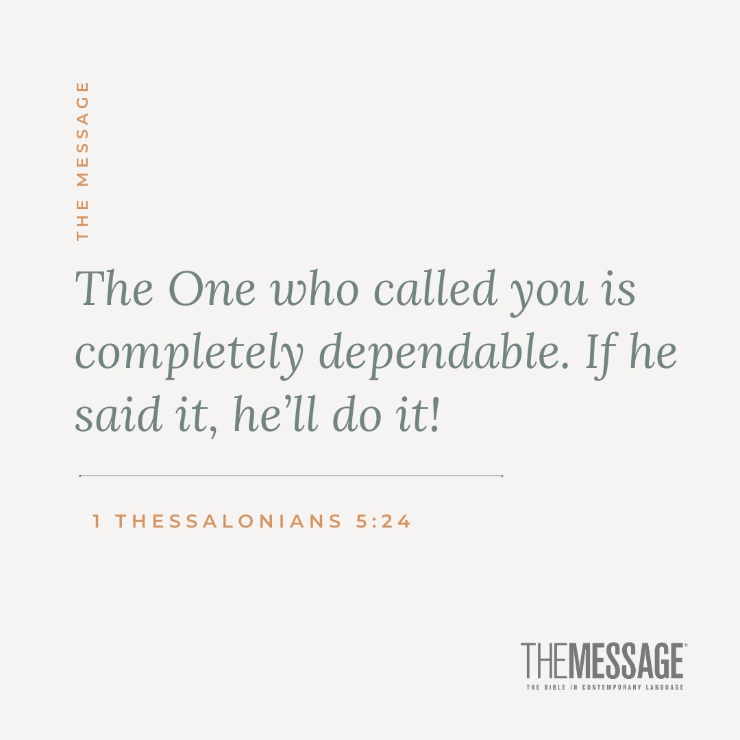 The One who called you is completely dependable. If he said it, he’ll do it! 1 Thessalonians 5:24 #theMessageBible #verseoftheday