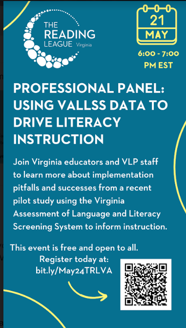 TRL-VA will host a session with the VLP (Virginia Literacy Partnership) regarding the new assessment tool, VALLS (Virginia Language and Literacy Screener), on May 21, 2024 at 6:00 p.m. ET via Zoom. Register with the link or QR code.