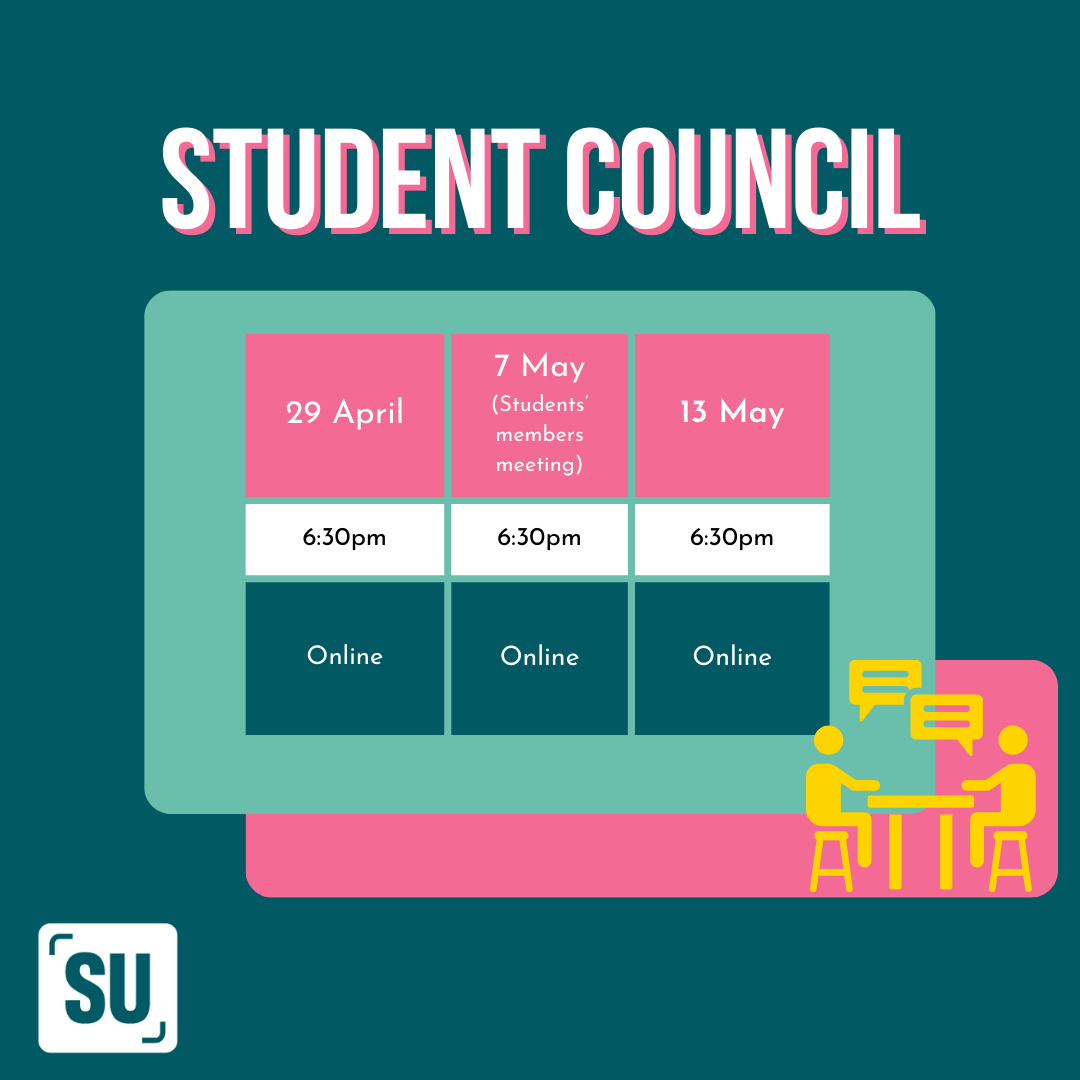 Student Council is a place to hold your elected representatives (Sabbatical Officers) to account. As well as debating and proposing motions. This term all Student Councils will be hosted online. The Student Council timetable can be found below.