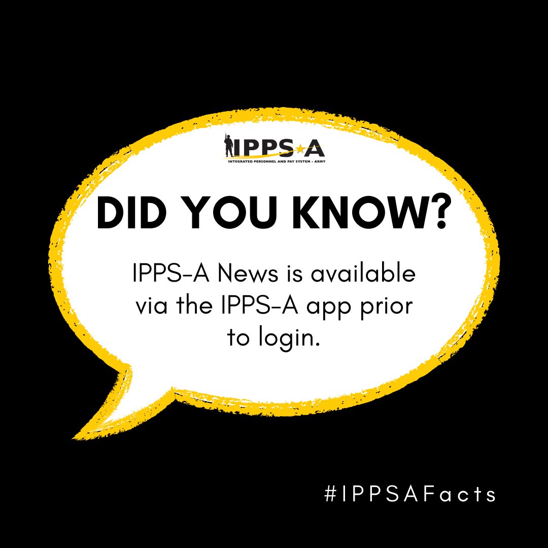 Did you know? IPPS-A News is accessible via the IPPS-A app prior to login. IPPS-A regularly sends out updates to the field that you can access there.