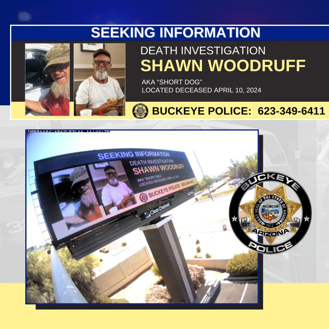 BPD continues to investigate the death of Shawn Woodruff, known to frequent areas near SR51/Thomas. Thanks to Clear Channel Outdoor, you may spot this message on electronic billboards throughout central Phoenix. Have info, call 623-349-6411 or online at buckeyeaz.gov/crimetip