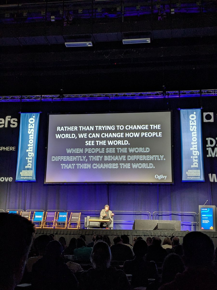 Rather Than Trying To Change The World, We Can Change How People See The World . When People See The World Differently, They Behave Differently. That Then Changes The World @rorysutherland at @brightonseo