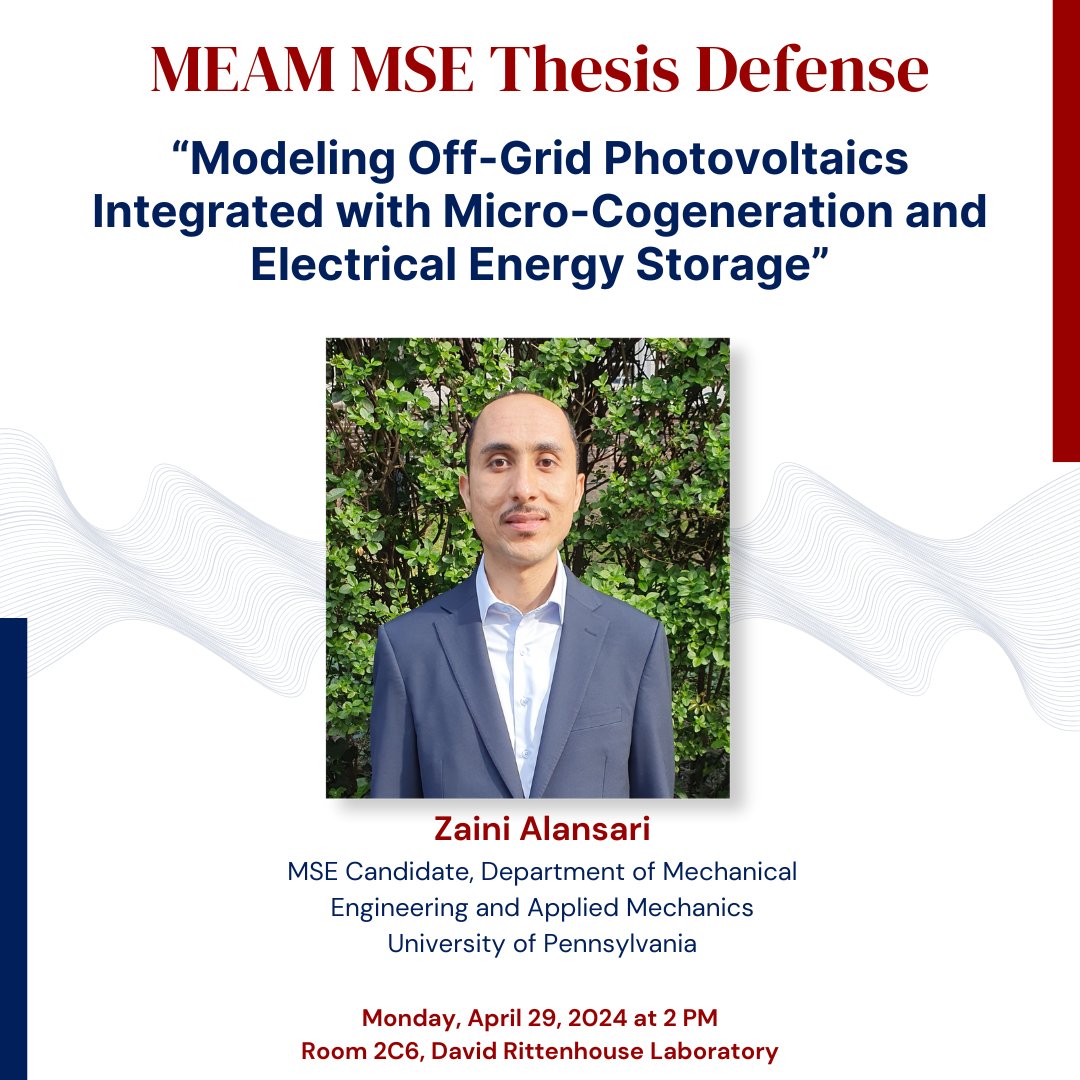 MEAM is pleased to announce the master's thesis defense of Zaini Alansari, “Modeling Off-Grid Photovoltaics Integrated with Micro-Cogeneration and Electrical Energy Storage.' Abstract: events.seas.upenn.edu/event/meam-mas… Mon, Apr 29 @ 2 PM Room 2C6, David Rittenhouse Laboratory