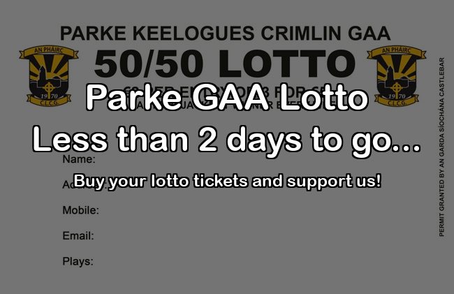 Play Online: parkegaa.ie/clublotto.html
Parke GAA Lotto 50/50 Draw! - Saturday, 27th April.