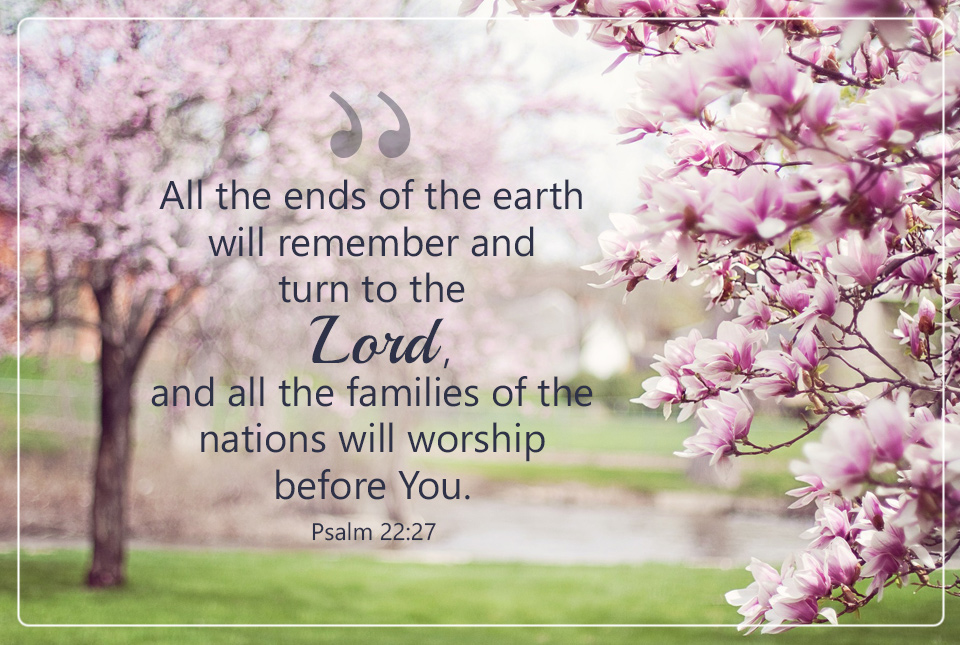 'All the ends of the earth will remember and turn to the Lord, and all the families of the nations will worship before You.' Psalm 22:27 🙏 #psalms #prayer #faith #PraiseHim