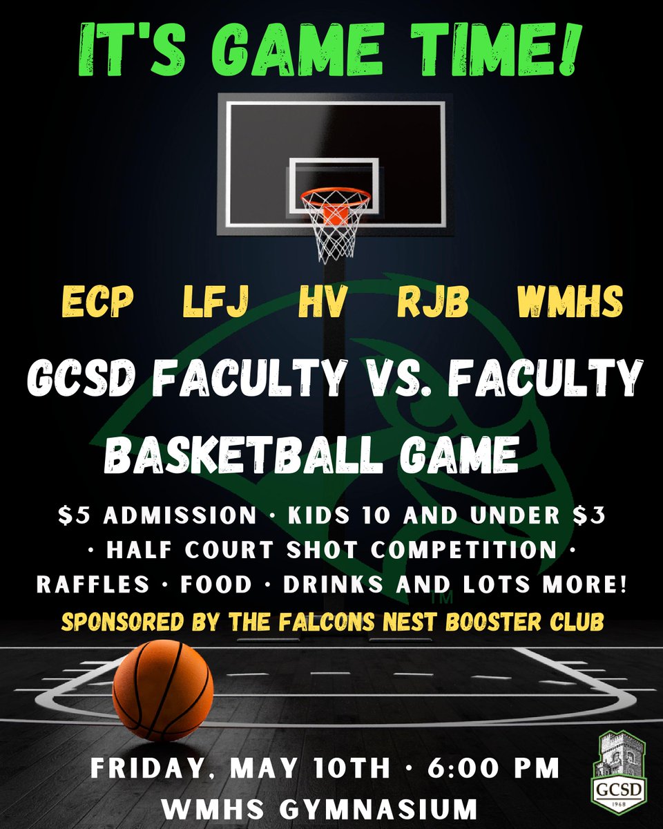 IT'S GAME TIME!

Join us for the annual
GCSD FACULTY VS. FACULTY
Basketball Game

Time &amp; Date: Friday, May 10 at 6 p.m.
Location: WMHS Gym

General Admission: $5
Kids 10 and under: $3

Games! Raffles! Food! Drinks! and More!

Proceeds benefit the Falcons Nest Booster Club