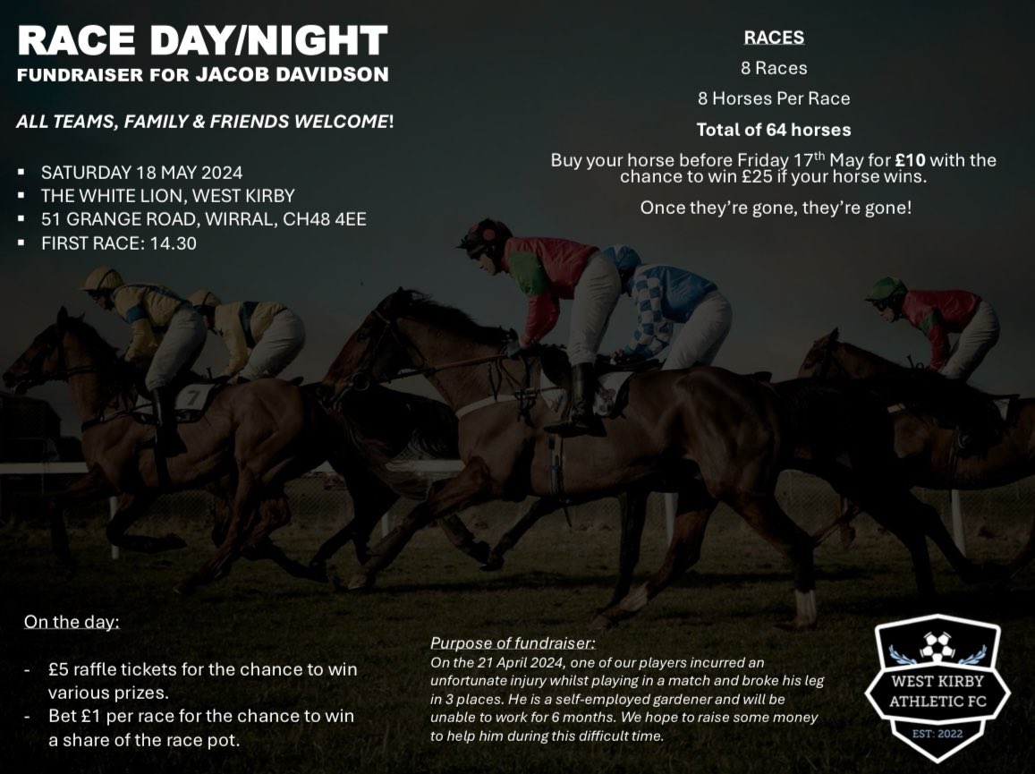 West Kirby Athletic FC (@wkathleticfc) on Twitter photo RACE NIGHT
Saturday 18 May 2024
<a href="/whitelioninnwk/">White Lion Inn</a>
We’re having a Race Night to try and raise some money for Davo as he’s out of work for 6 months due to his injury.
Be great to have as many down as possible and if you want to own/sponsor a horse for a race, please drop us a DM! RACE NIGHT
Saturday 18 May 2024
<a href="/whitelioninnwk/">White Lion Inn</a>
We’re having a Race Night to try and raise some money for Davo as he’s out of work for 6 months due to his injury.
Be great to have as many down as possible and if you want to own/sponsor a horse for a race, please drop us a DM!