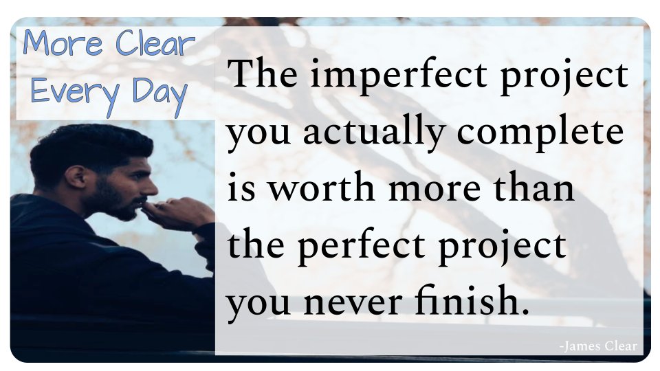 Did you finish that project this week? How can you finish with less perfection based hesitation next time? #MoreClearEveryDay #GettinClear #PowerOfCompounding #Leadership #LittleByLittle #AtomicHabits