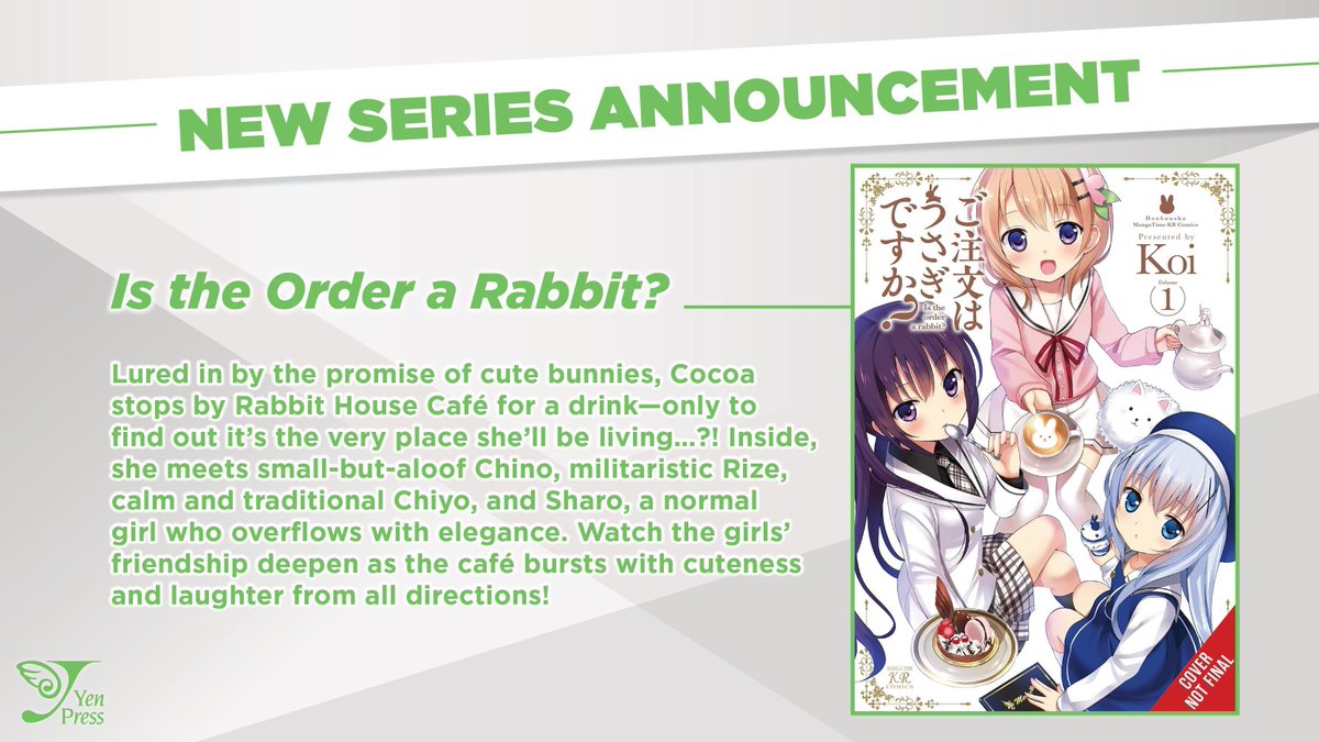 NEW MANGA ANNOUNCEMENT: Is the Order a Rabbit? Lured in by the promise of cute bunnies, Cocoa stops by Rabbit House Café for a drink. Inside, she meets small-but-aloof Chino, militaristic Rize, calm and traditional Chiyo, and elegant Sharo!