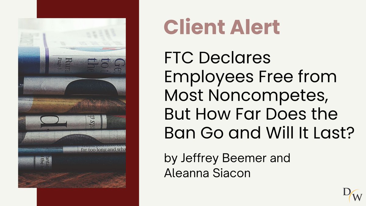 Don’t miss out on the latest client alert, “FTC Declares Employees Free from Most Noncompetes, But How Far Does the Ban Go and Will It Last?” by Jeffrey Beemer & Aleanna Siacon, giving highlights on the Noncompete Clause Rule, “Final Rule.” Read more here: bit.ly/3JBT9cs