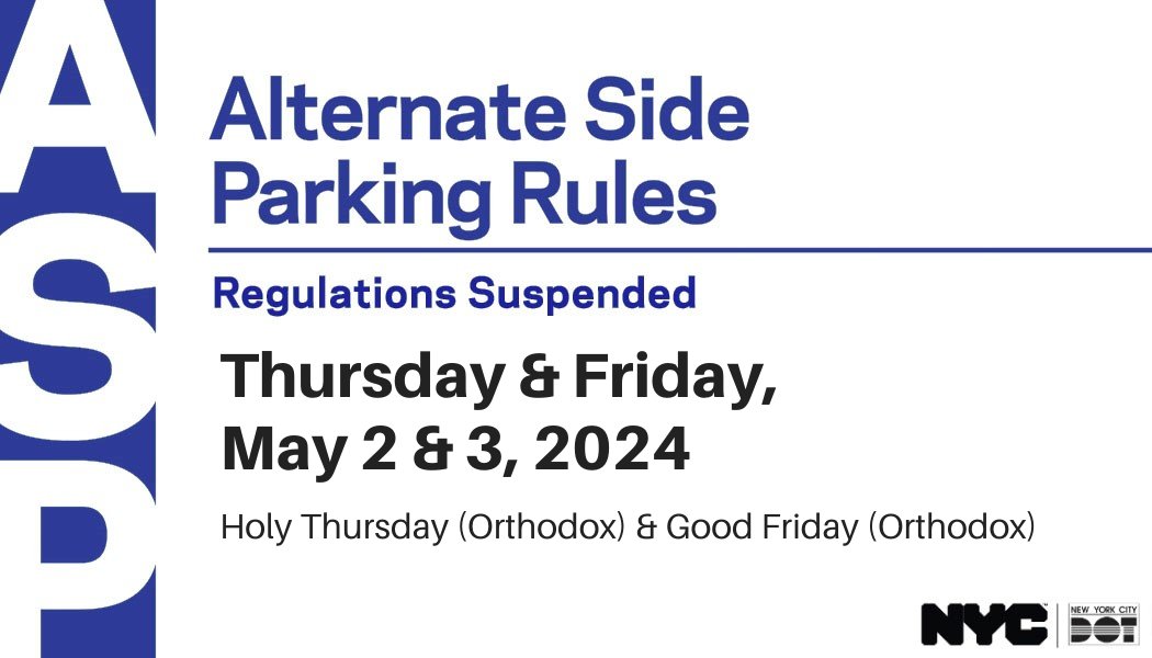 Alternate Side Parking @NYCASP regulations will be suspended on Thursday & Friday, 5/2 & 5/3 for Holy Thursday (Orthodox) & Good Friday (Orthodox). Parking meters remain in effect.