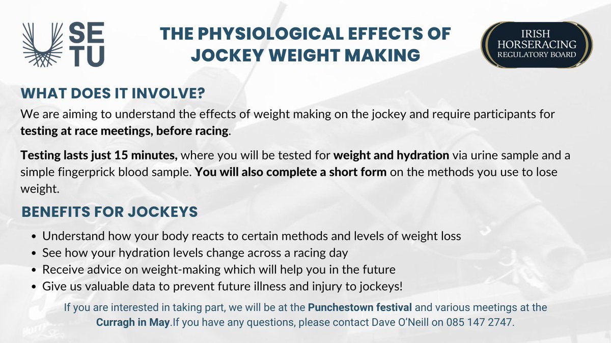 We need participants for a study on the physiological effects of weight-making on the jockey! 

All jockeys are eligible to take part and will receive great insight into their health and performance 🏇

Testing will begin before racing at Punchestown next week. Please share.