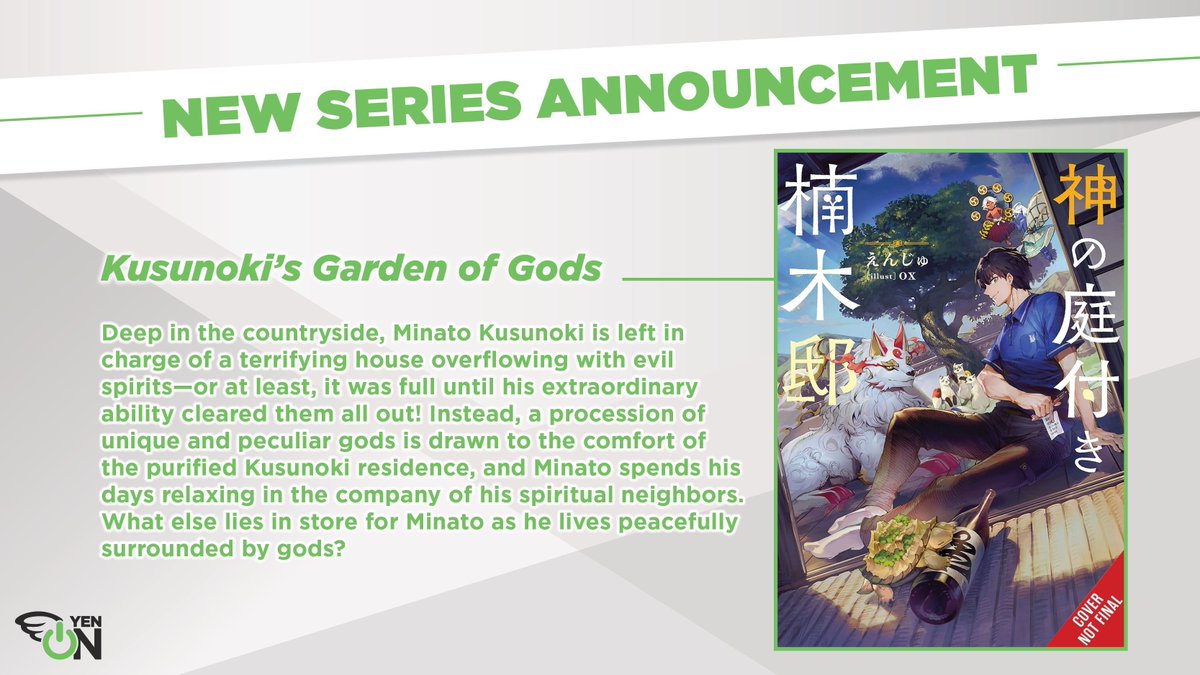 NEW NOVEL ANNOUNCEMENT: Kusunoki’s Garden of Gods Minato Kusunoki is left in charge of a terrifying house overflowing with evil spirits—or at least, it was until he cleared them all out! Now, Minato spends his days relaxing in the company of his unique, spiritual neighbors!
